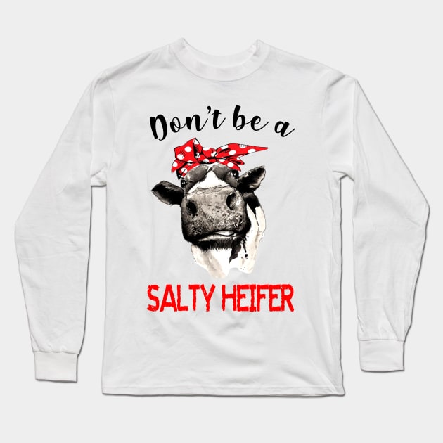 Don't Be A Salty Heifer Long Sleeve T-Shirt by Rumsa